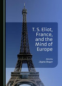 T.S. Eliot, France, and the mind of Europe /