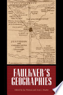 Faulkner's geographies : Faulkner and Yoknapatawpha, 2011 /