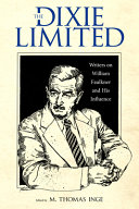 The Dixie Limited : writers on William Faulkner and his influence /