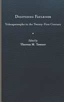 Digitizing Faulkner : Yoknapatawpha in the twenty first century /