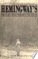 Hemingway's neglected short fiction : new perspectives /