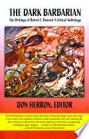 The Dark barbarian : the writings of Robert E. Howard : a critical anthology /