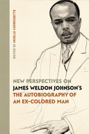 New perspectives on James Weldon Johnson's The autobiography of an ex-colored man /