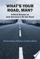 What's your road, man? : critical essays on Jack Kerouac's On the road /