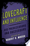 Lovecraft and influence : his predecessors and successors /