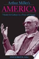 Arthur Miller's America : theater & culture in a time of change /