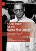 Arthur Miller for the twenty-first century : contemporary views of his writings and ideas /