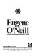 Eugene O'Neill : a collection of criticism /