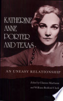 Katherine Anne Porter and Texas : an uneasy relationship /