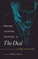 Pound, Thayer, Watson, and the Dial : a story in letters /