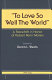 ʻʻTo love so well the worldʼʼ : a festschrift in honor of Robert Penn Warren /