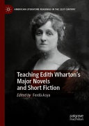 Teaching Edith Wharton's major novels and short fiction /