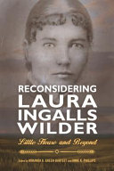 Reconsidering Laura Ingalls Wilder : Little house and beyond /