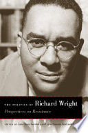 The politics of Richard Wright : perspectives on resistance /