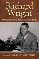Richard Wright : writing America at home and from abroad /