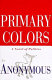 Primary colors : a novel of politics /