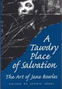 A tawdry place of salvation : the art of Jane Bowles /