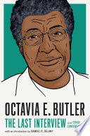 Octavia E. Butler : the last interview and other conversations /