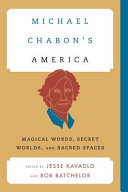 Michael Chabon's America : magical words, Secret worlds, and sacred spaces /