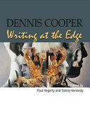 Dennis Cooper : writing at the edge /