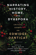 Narrating history, home, and dyaspora : critical essays on Edwidge Danticat /