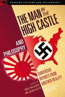 The man in the high castle and philosophy : subversive reports from another reality /