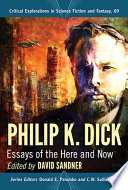 Philip K. Dick : essays of the here and now /