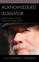 Acknowledged legislator : critical essays on the poetry of Martín Espada /