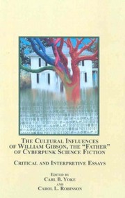 The cultural influences of William Gibson, the "father" of cyberpunk science fiction : critical and interpretive essays /
