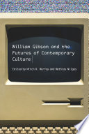 William Gibson and the futures of contemporary culture /