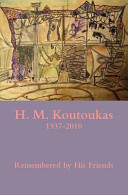 H.M. Koutoukas, 1937-2010, remembered by his friends /