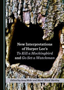 New interpretations of Harper Lee's To kill a mockingbird and go set a watchman /