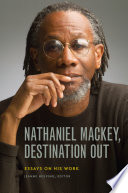Nathaniel Mackey, destination out : essays on his work /