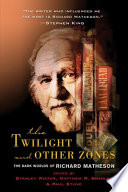 The twilight and other zones : the dark worlds of Richard Matheson /