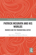 Patrick McGrath and his worlds : madness and the transnational gothic /