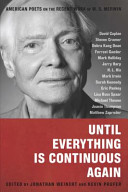 Until everything is continuous again : American poets on the recent work of W.S. Merwin /