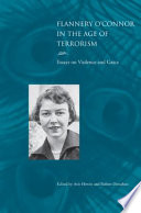 Flannery O'Connor in the age of terrorism : essays on violence and grace /