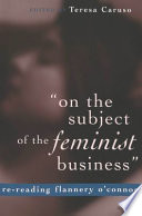 "On the subject of the feminist business" : re-reading Flannery O'Connor /