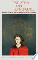 Revelation and convergence : Flannery O'Connor and the Catholic intellectual tradition /