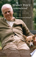 Walker Percy remembered : a portrait in the words of those who knew him /
