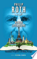 Philip Roth and World Literature : Transatlantic Perspectives and Uneasy Passages /