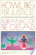Howling for justice : new perspectives on Leslie Marmon Silko's Almanac of the dead /