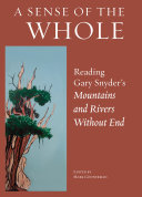 A sense of the whole : reading Gary Snyder's Mountains and rivers without end /