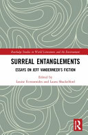 Surreal entanglements : essays on Jeff VanderMeer's fiction /