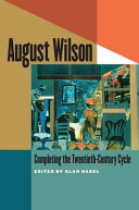 August Wilson : completing the twentieth-century cycle /