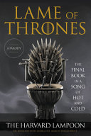 Lame of thrones : the final book in a song of hot and cold : a parody /