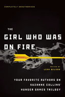 The girl who was on fire : your favorite authors on Suzanne Collins' Hunger games trilogy /