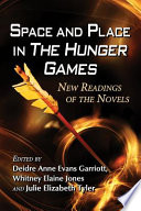 Space and place in the Hunger Games : new readings of the novels /