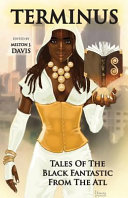 Terminus : tales of the Black Fantastic from the ATL /