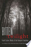 Bitten by Twilight : youth culture, media, & the vampire franchise /